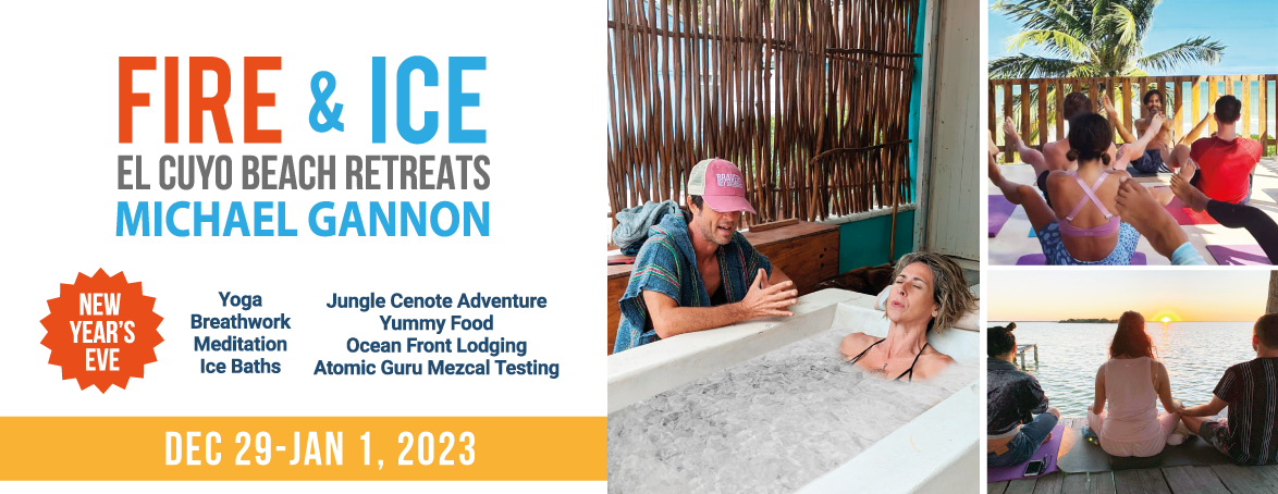 FIRE and ICE!  El Cuyo Beach Retreats with Michael Gannon